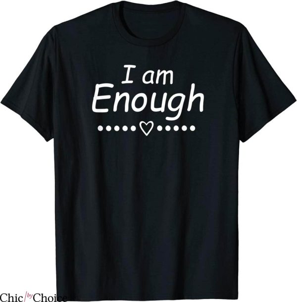 I Am Enough T-Shirt Heart Inspirational Motivational Quotes