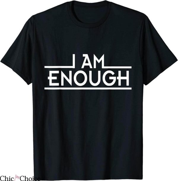 I Am Enough T-Shirt Inspirational And Motivational Gift Tee
