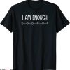 I Am Enough T-Shirt Inspirational And Positive Quotes Tee