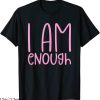 I Am Enough T-Shirt Inspirational Motivational Quotes