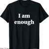 I Am Enough T-Shirt Inspirational Motivational Quotes Tee