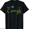 I Am Enough T-Shirt Motivational Quote Inspirational Tee
