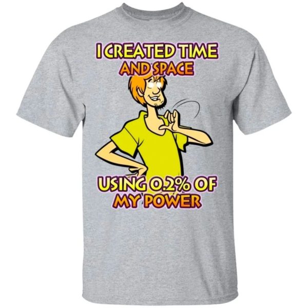 I Created Time And Space Shaggy Rogers T-Shirt Using 0.2 My Power  All Day Tee