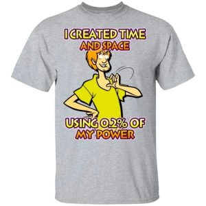 I Created Time And Space Shaggy Rogers T-Shirt Using 0.2 My Power All Day Tee 2 I Created Time And Space Shaggy Rogers T Shirt Using 02 My Power All Day Tee 3