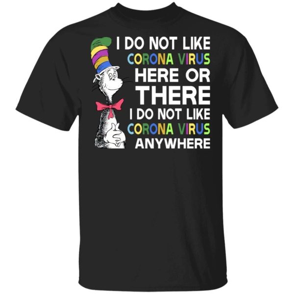 I Do Not Like Corona Here Or There T-shirt Cat In The Hat Tee  All Day Tee