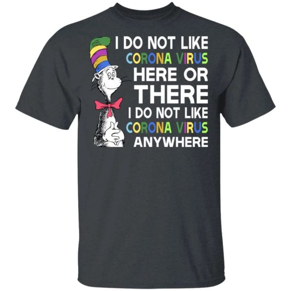 I Do Not Like Corona Here Or There T-shirt Cat In The Hat Tee  All Day Tee