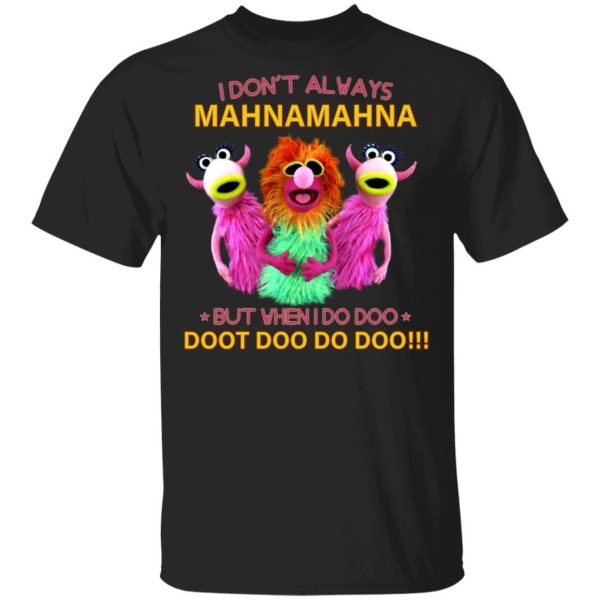 I Don’t Always Mahna Mahna Muppet Show T-shirt  All Day Tee