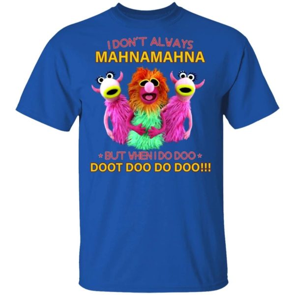 I Don’t Always Mahna Mahna Muppet Show T-shirt  All Day Tee