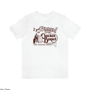 I Got Pegged At Cracker Barrel T-Shirt Country Vintage