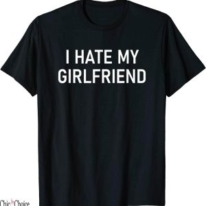 I Hate My Ex Girlfriend T-Shirt Funny Jokes Sarcastic