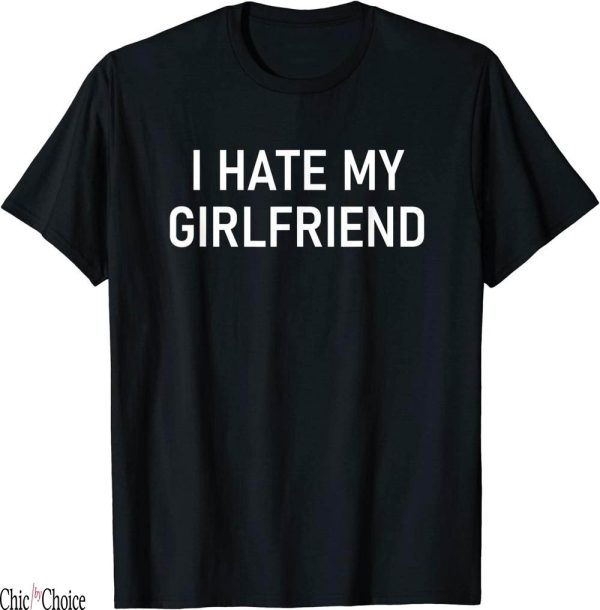 I Hate My Ex Girlfriend T-Shirt Funny Jokes Sarcastic