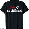 I Hate My Ex Girlfriend T-Shirt Funny My I