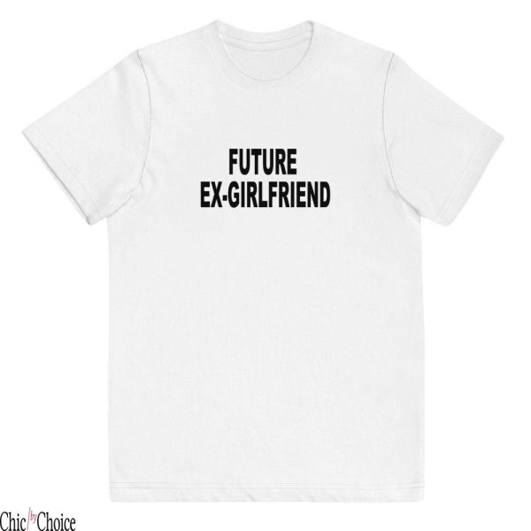 I Hate My Ex Girlfriend T-Shirt Future Y2K Slogan Fitted