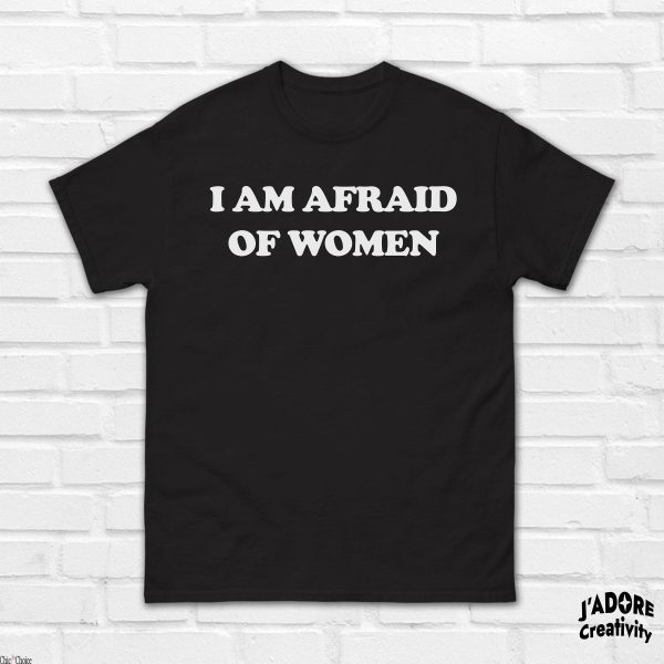 I Hate My Ex Girlfriend T-Shirt I Am Afraid Of Trending