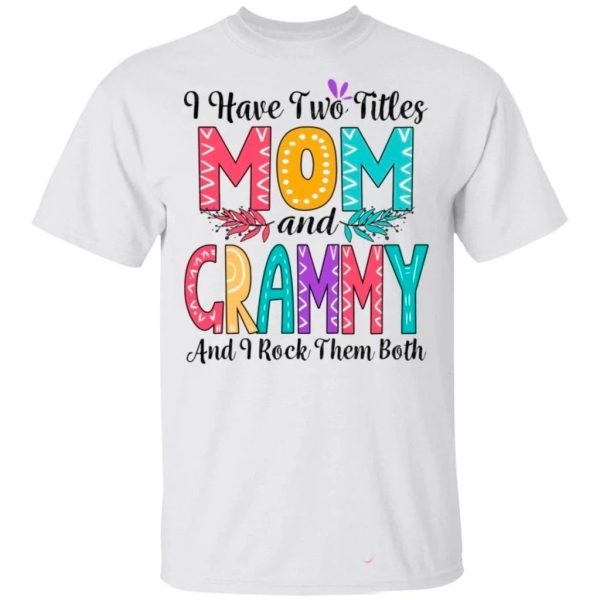 I Have Two Titles Mom And Grammy And I Rock Them Both T-shirt For Mother’s Day  All Day Tee