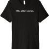 I Like Older Women T-Shirt Funny Quote Trendy Meme Tee