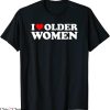 I Like Older Women T-Shirt Funny Sarcastic Trendy Meme