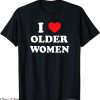 I Like Older Women T-Shirt Heart Hot Moms Trendy Tee