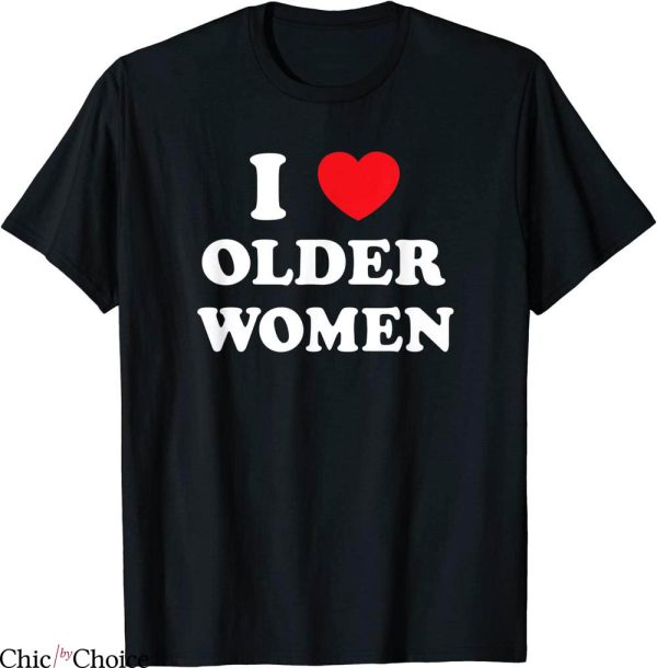 I Like Older Women T-Shirt Heart Hot Moms Trendy Tee