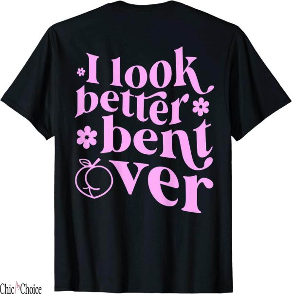 I Look Better Bent Over T-Shirt Funny Saying Groovy