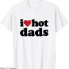 I Love Hot Dads T-Shirt