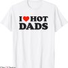 I Love Hot Dads T-Shirt Funny Red Heart Love Dad DILF Tee