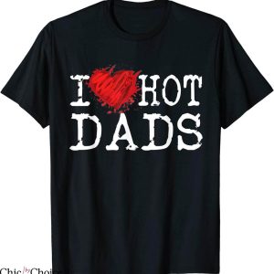 I Love Hot Dads T-Shirt Funny Saying Hot Dads Novelty Heart