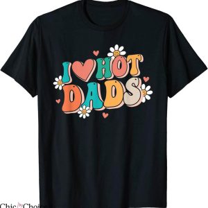 I Love Hot Dads T-Shirt Retro Funny Red Heart Love Dads Tee