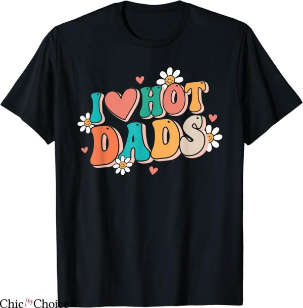 I Love Hot Dads T-Shirt Retro Funny Red Heart Love Dads Tee