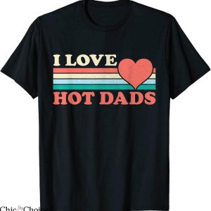 I Love Hot Dads T-Shirt Retro Style Funny Joke Heart