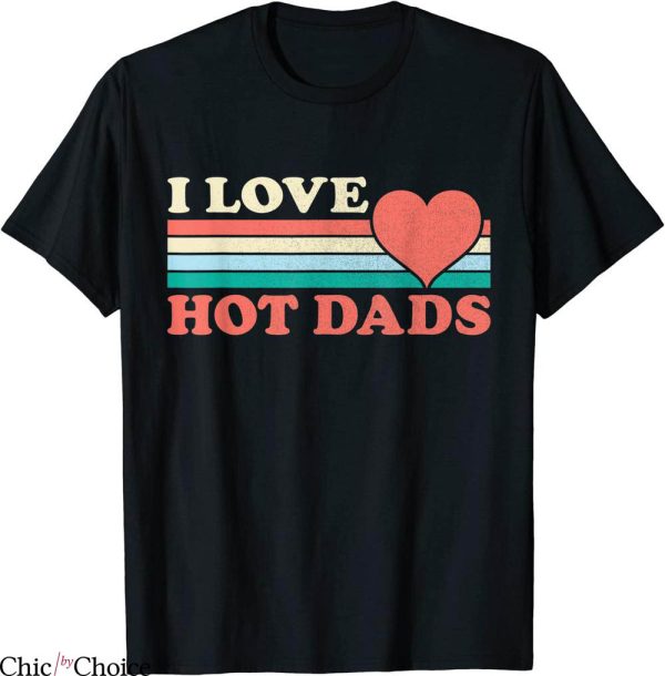 I Love Hot Dads T-Shirt Retro Style Funny Joke Heart