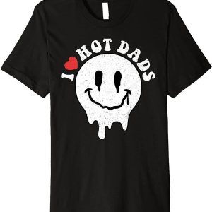 I Love Hot Dads T-Shirt Smile Hippie Face Father’s Day Heart