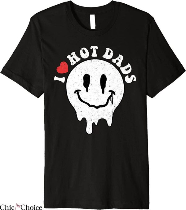 I Love Hot Dads T-Shirt Smile Hippie Face Father’s Day Heart