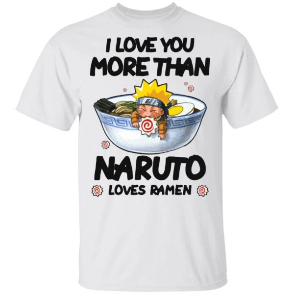 I Love You More Than Naruto Loves Ramen T-shirt Anime Tee  All Day Tee