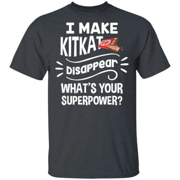 I Make Kit Kat T-shirt Disappear What’s Your Superpower Tee  All Day Tee