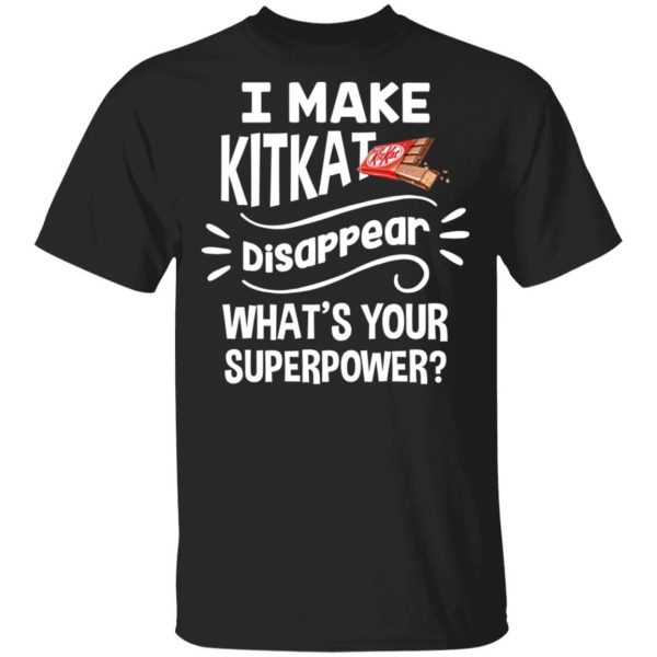 I Make Kit Kat T-shirt Disappear What’s Your Superpower Tee  All Day Tee