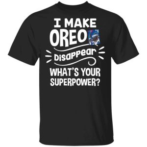 I Make Oreo T-shirt Disappear What’s Your Superpower Tee All Day Tee I Make Oreo T-shirt Disappear What’s Your Superpower Tee All Day Tee