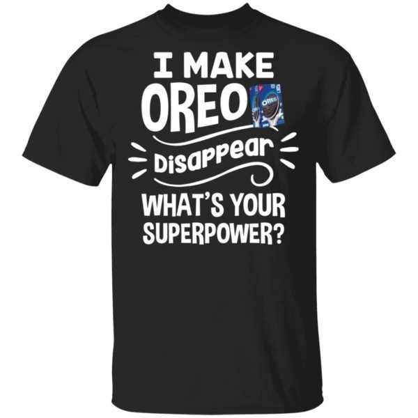 I Make Oreo T-shirt Disappear What’s Your Superpower Tee  All Day Tee