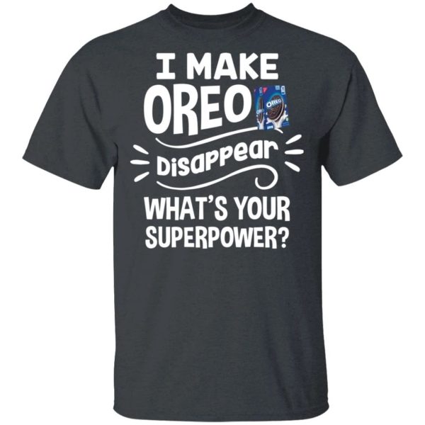 I Make Oreo T-shirt Disappear What’s Your Superpower Tee  All Day Tee