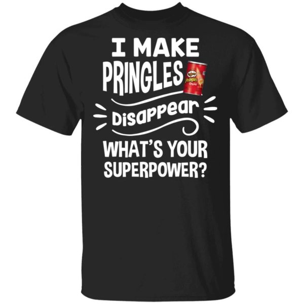 I Make Pringles T-shirt Disappear What’s Your Superpower Tee  All Day Tee