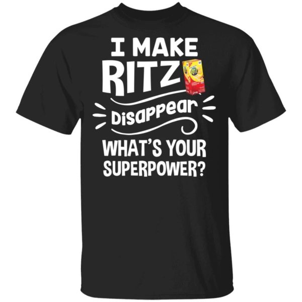 I Make Ritz T-shirt Disappear What’s Your Superpower Tee  All Day Tee