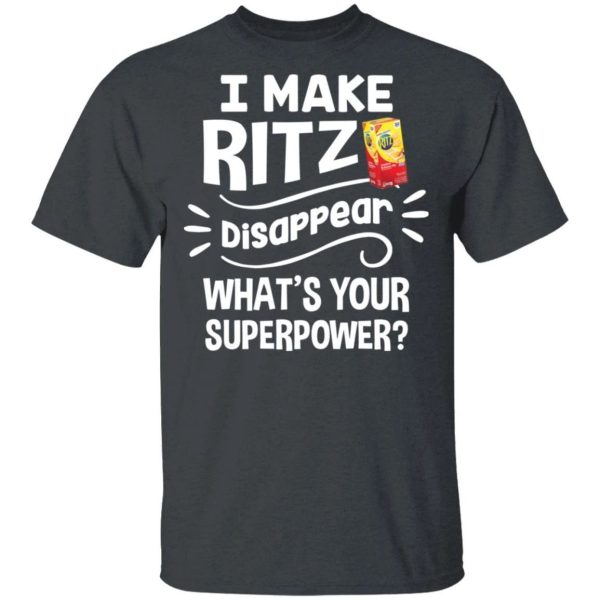 I Make Ritz T-shirt Disappear What’s Your Superpower Tee  All Day Tee