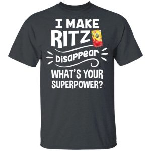 I Make Ritz T-shirt Disappear What's Your Superpower Tee All Day Tee 3 I Make Ritz T shirt Disappear Whats Your Superpower Tee All Day Tee 4