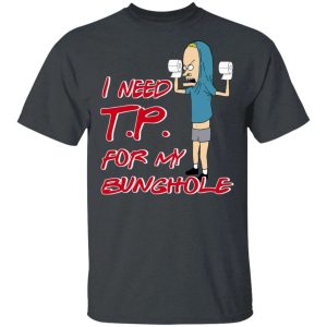 I Need Toilet Paper For My Bunghole T shirt All Day Tee 4