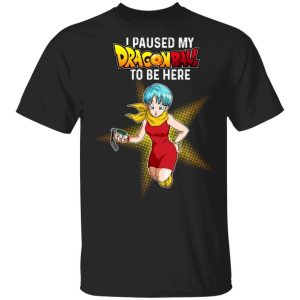 I Paused My Dragon Ball To Be Here Shirt Bulma Tee All Day Tee 2 I Paused My Dragon Ball To Be Here Shirt Bulma Tee All Day Tee 3