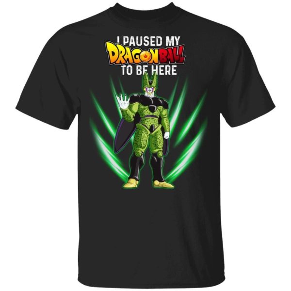 I Paused My Dragon Ball To Be Here Shirt Cell Tee  All Day Tee