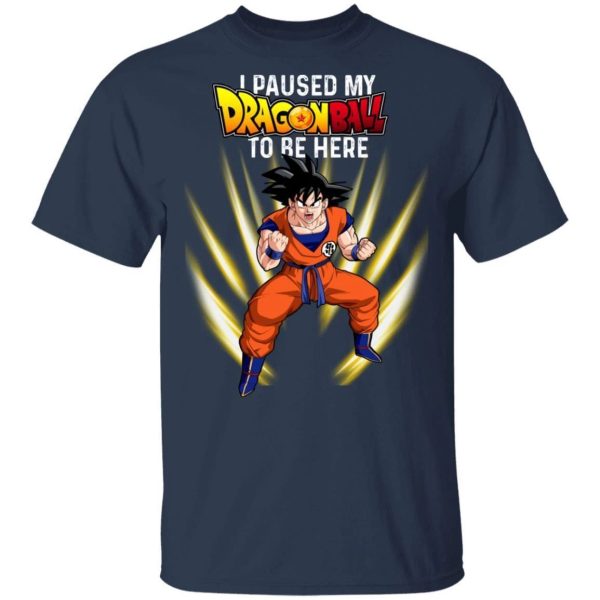 I Paused My Dragon Ball To Be Here Shirt Goku Tee  All Day Tee