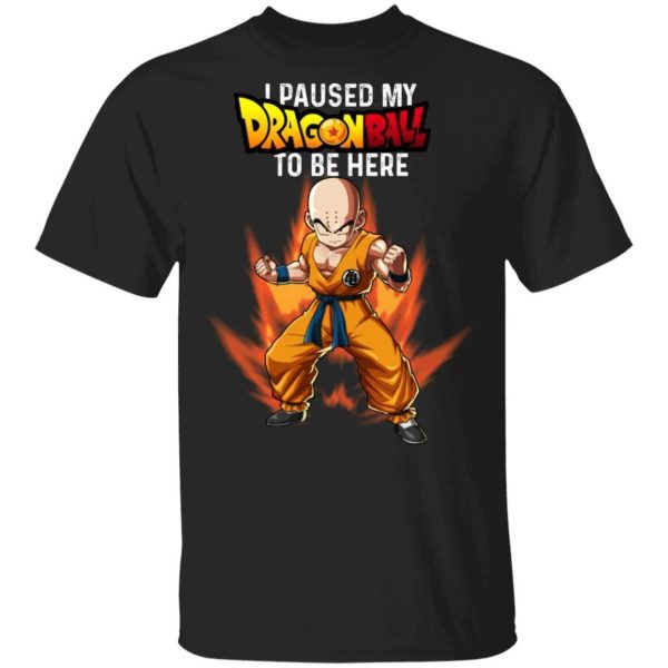 I Paused My Dragon Ball To Be Here Shirt Klilyn Tee  All Day Tee