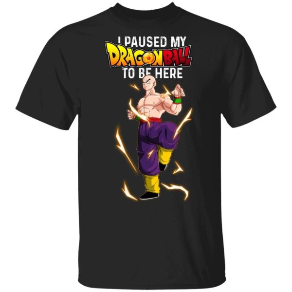 I Paused My Dragon Ball To Be Here Shirt Tenshinhan Tee  All Day Tee