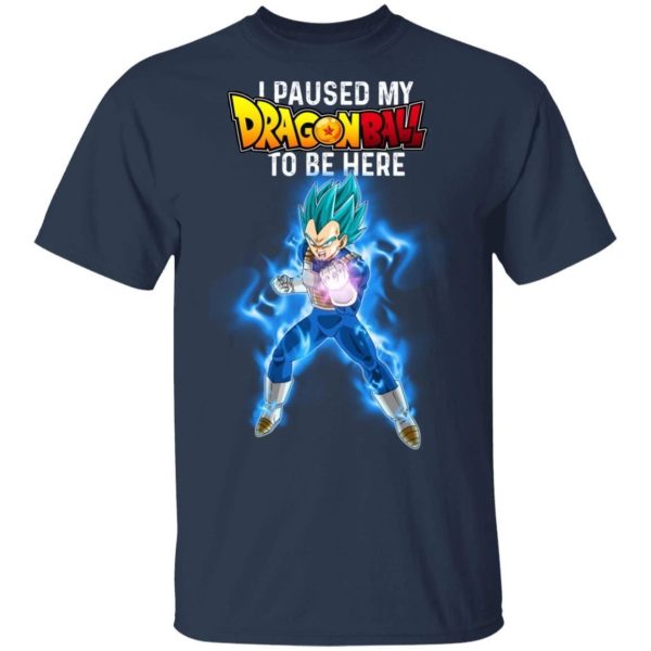 I Paused My Dragon Ball To Be Here Shirt Vegeta Tee  All Day Tee